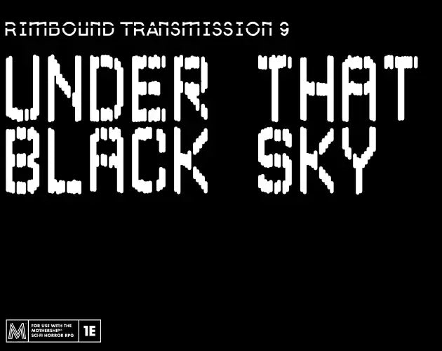 Mothership RPG: Rimbound Transmission - 9 - Under that Black Sky (EN)